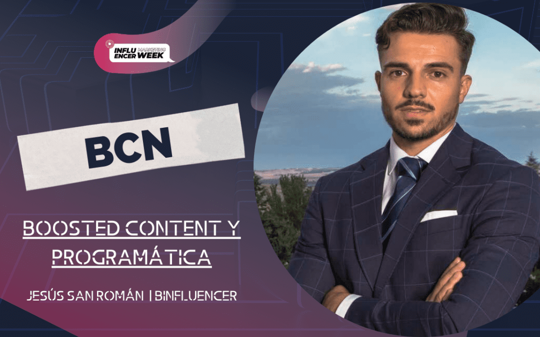 El Futuro del Influencer Marketing a través del Boosted Content y la Programática.